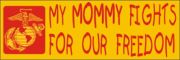Bumper Sticker- My Mommy Fights For Our Freedom - Marines